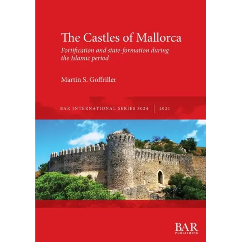 The Castles of Mallorca: Fortification and state-formation during the Islamic period