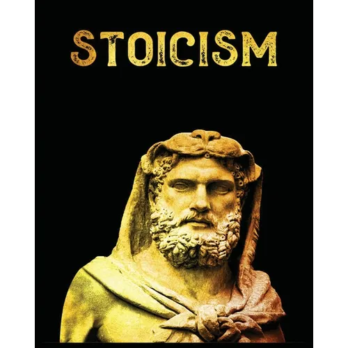 Stoicism: The Ultimate Guide to Attaining Resilience, Calm, and Wisdom Through the Ancient Philosophy of Stoicism