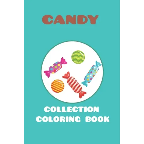 candy collection coloring book: featuring 25 different for kids ages 4-10 for you to color