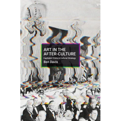 Art in the After-Culture: Capitalist Crisis and Cultural Strategy