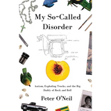 My So-Called Disorder: Autism, Exploding Trucks, and the Big Daddy of Rock and Roll - Paperback