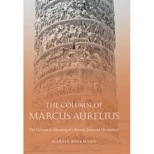 The Column of Marcus Aurelius: The Genesis & Meaning of a Roman Imperial Monument