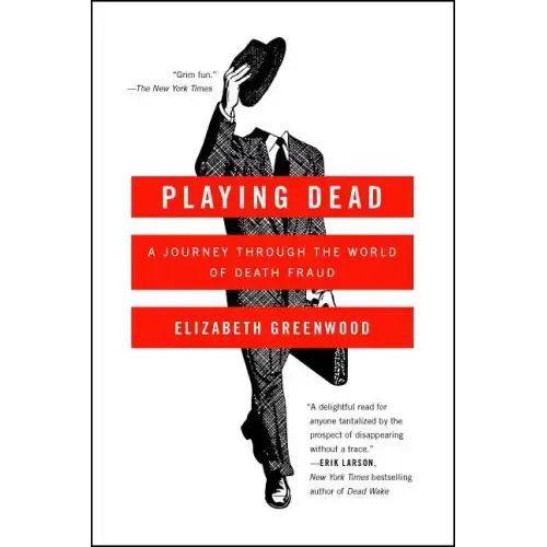 Playing Dead: A Journey Through the World of Death Fraud