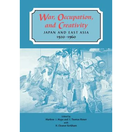 War, Occupation, and Creativity: Japan and East Asia, 1920-1960