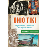 Ohio Tiki: Polynesian Idols, Coconut Trees and Tropical Cocktails - Paperback
