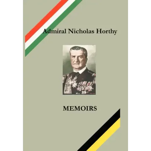 Admiral Nicholas Horthy: Memoirs