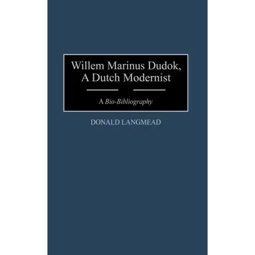 Willem Marinus Dudok, a Dutch Modernist: A Bio-Bibliography