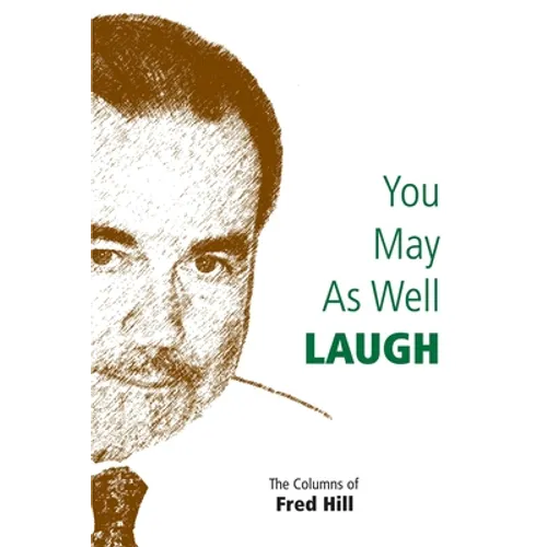 You May as Well Laugh: The Columns of Fred Hill