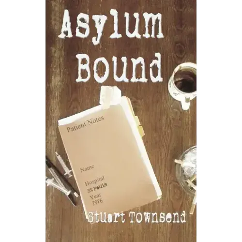 Asylum Bound: The very odd training experience of a psychiatric nurse in the 1970s