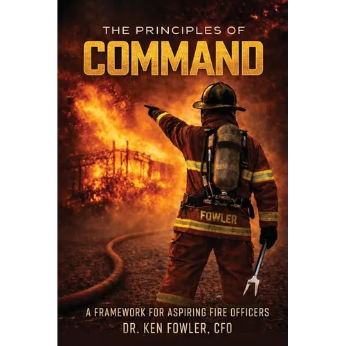 The Principles of COMMAND: A Framework for Aspiring Fire Officers