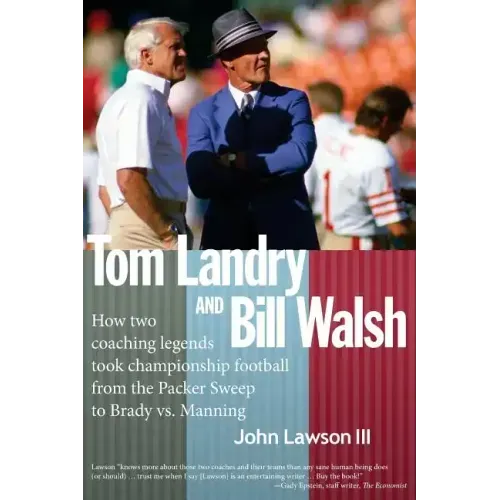 Tom Landry And Bill Walsh: How two coaching legends took championship football from the Packer Sweep to Brady vs. Manning