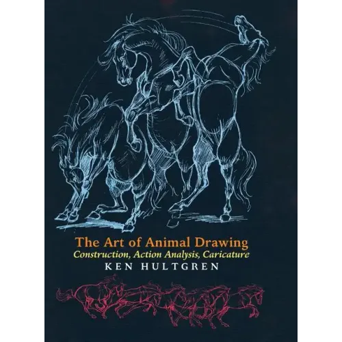The Art of Animal Drawing: Construction, Action Analysis, Caricature