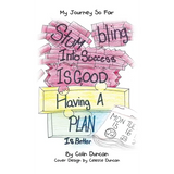 Stumbling into Success Is Good: Having a Plan Is Better