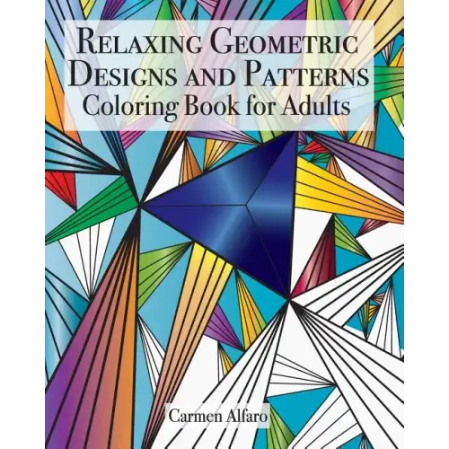 Relaxing Geometric Designs and Patterns: Coloring Book for Adults