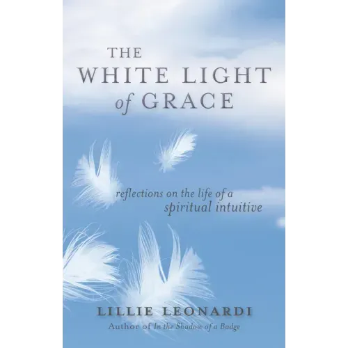 The White Light of Grace: Reflections on the Life of a Spiritual Intuitive