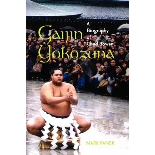 Gaijin Yokozuna: A Biography of Chad Rowan