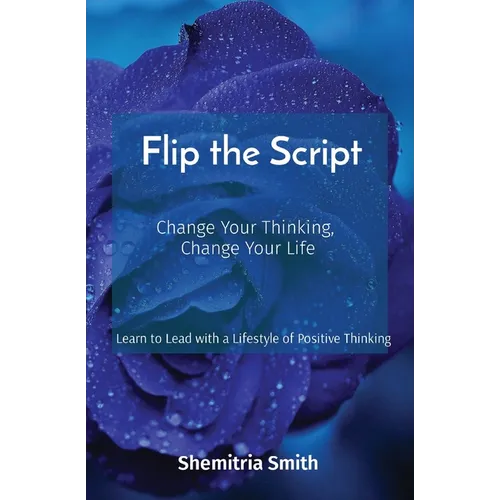 Flip the Script: Change Your Thinking, Change Your Life