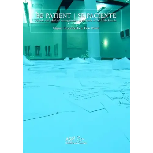 Be Patient - Se Paciente: Artistic and Medical Entanglements in the Work of Libia Posada