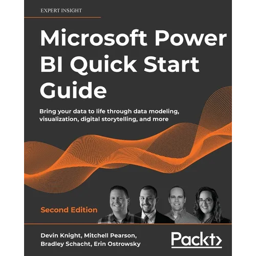 Microsoft Power BI Quick Start Guide - Second Edition: Bring your data to life through data modeling, visualization, digital storytelling, and more