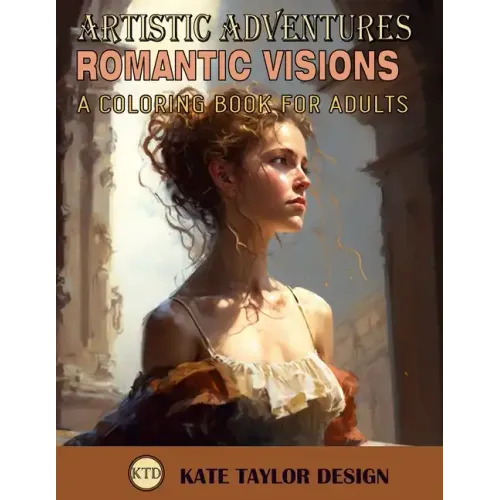Romantic Visions: A Coloring Book for Adults: Rediscovering Romanticism Through Coloring