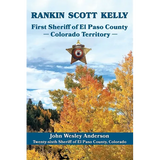 Rankin Scott Kelly First Sheriff of El Paso County Colorado Territory