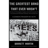 The Greatest Band That Ever Wasn't: The Story Of The Roughest, Toughest, Most Hell-Raising Band To Ever Come out Of The Pacific Northwest, The Screami