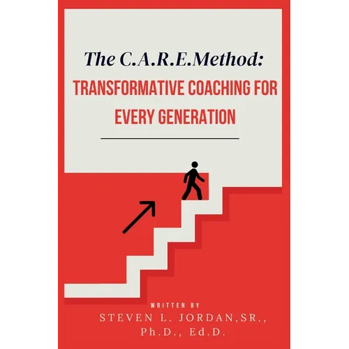 The CARE Method: Transformative Coaching for Every Generation: Transformative Coaching for Every Generation
