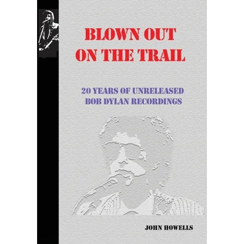 Blown Out on the Trail: 20 Years of Unreleased Bob Dylan Recordings