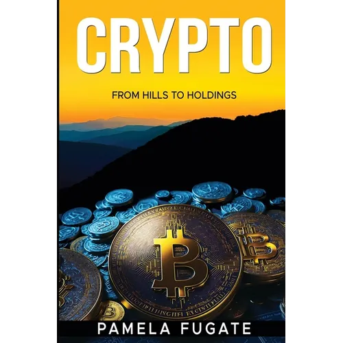 Crypto: From Hills to Holdings
