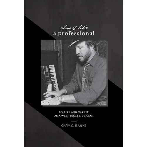 Almost Like a Professional: My life and career as a West Texas Musician