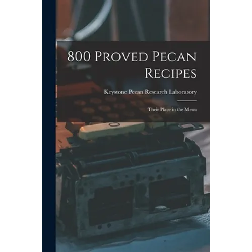 800 Proved Pecan Recipes: Their Place in the Menu