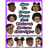 How To Draw Faces And Natural African Hairstyles: Step By Step & Easy To Follow Drawing Guide For Kids: Suitable For Older Kids Ages 8 & Up, Young Art