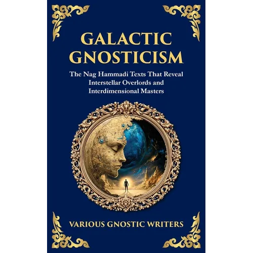 Galactic Gnosticism: The Nag Hammadi Texts That Reveal Interstellar Overlords and Interdimensional Masters