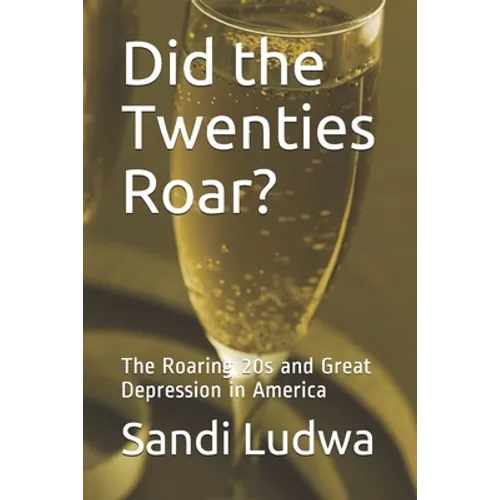 Did the Twenties Roar?: The Roaring 20s and Great Depression in America