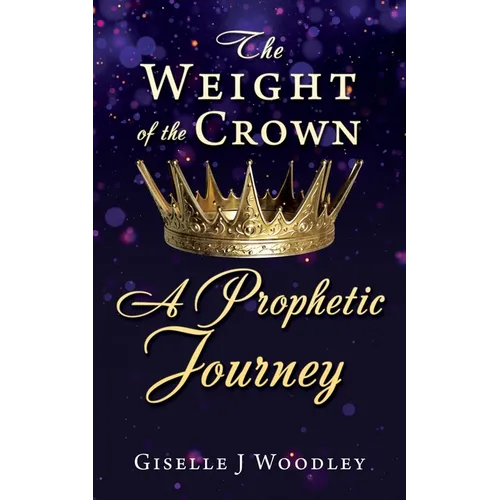 The Weight of the Crown A Prophetic Journey
