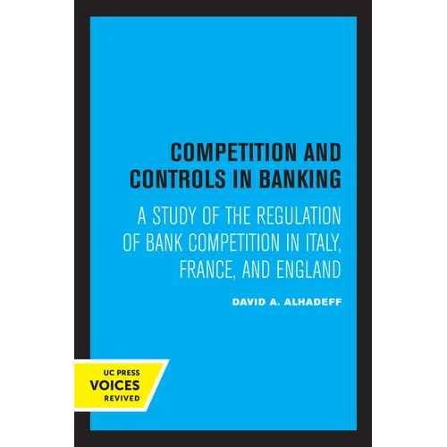 Competition and Controls in Banking: A Study of the Regulation of Bank Competition in Italy, France, and England