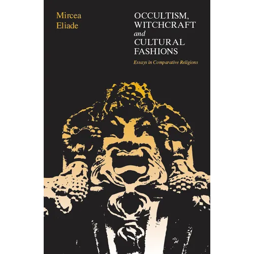 Occultism, Witchcraft, and Cultural Fashions: Essays in Comparative Religion