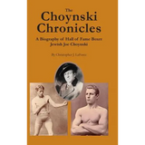 The Choynski Chronicles: A Biography of Hall of Fame Boxer Jewish Joe Choynski - Hardcover