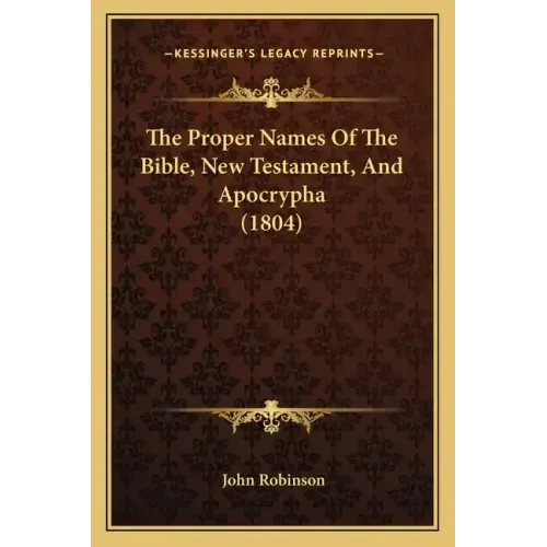 The Proper Names Of The Bible, New Testament, And Apocrypha (1804)