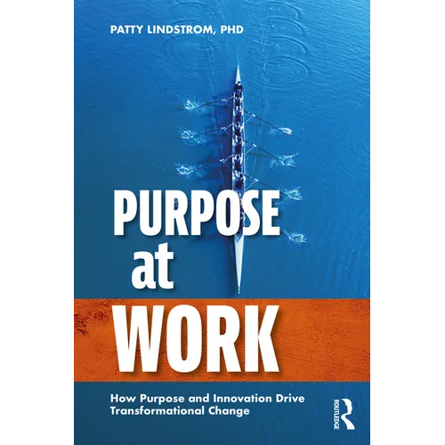 Purpose at Work: How Purpose and Innovation Drive Transformational Change