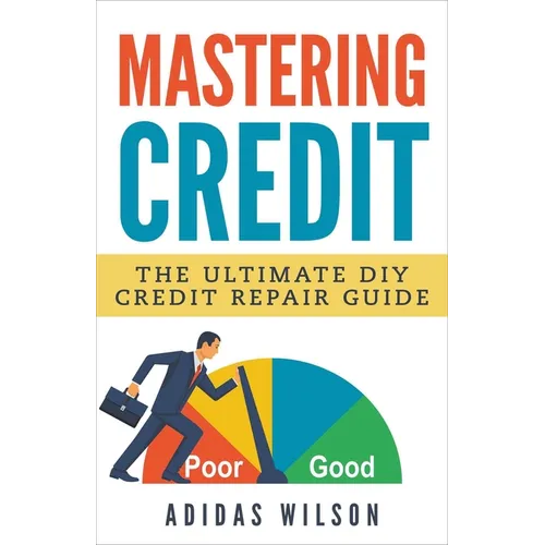 Mastering Credit - The Ultimate DIY Credit Repair Guide