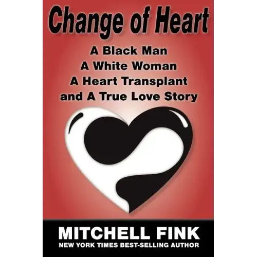Change of Heart: A Black Man, a White Woman, a Heart Transplant and a True Love Story