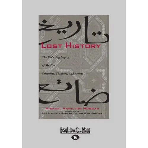 Lost History: The Enduring Legacy of Muslim Scientists, Thinkers, and Artists (Large Print 16pt)