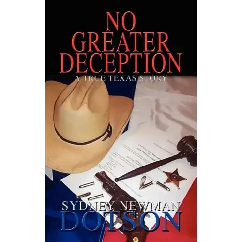 No Greater Deception: A True Texas Story