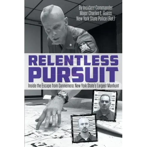 Relentless Pursuit: Inside the Escape from Dannemora - New York State's Largest Manhunt