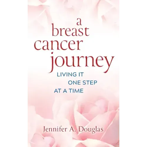 A Breast Cancer Journey: Living It One Step at a Time