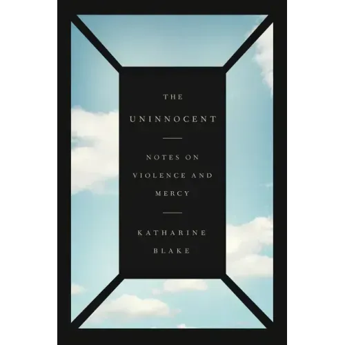 The Uninnocent: Notes on Violence and Mercy