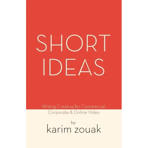 Short Ideas: Writing Creative for Commercial, Corporate & Online Video