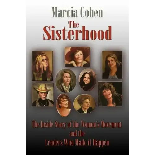 The Sisterhood: The Inside Story of the Women's Movement and the Leaders Who Made it Happn