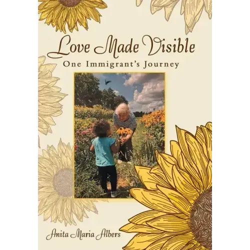 Love Made Visible: One Immigrant's Journey